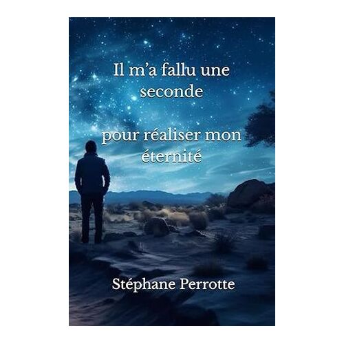 Il M'a Fallu Une Seconde, Pour Réaliser Mon Éternité
