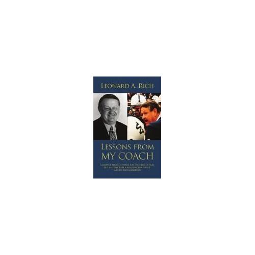 Lessons From My Coach : Lessons I Thought Were For The Field Of Play, But Instead Were A Roadmap For Group Success And Leadership Paperback Book By Leonard Rich