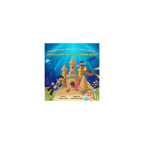 The Unbelievable Adventures Of Gabby &amp; Josh Can : Josh's Clam-Tastic Spending Quest Paperback Book By Latasha Waddy