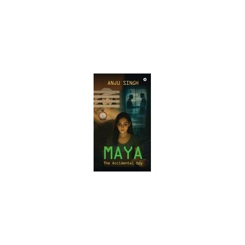 Maya : The Accidental Spy Paperback Book By Anju Singh