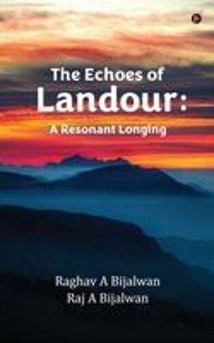 The Echoes Of Landour: A Resonant Longinge Paperback Book By Raghav A Bijalwan