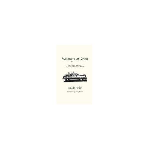 Morning's At Seven, Ordinary Times In An Extraordinary Place Paperback Book By Jonelle Fisher