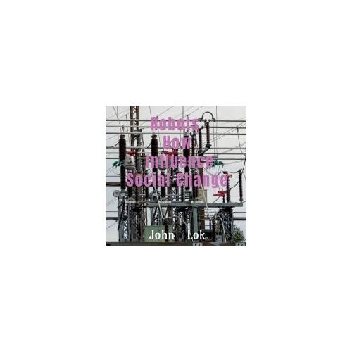 Robots How Influence Social Change Paperback Book By John Lok
