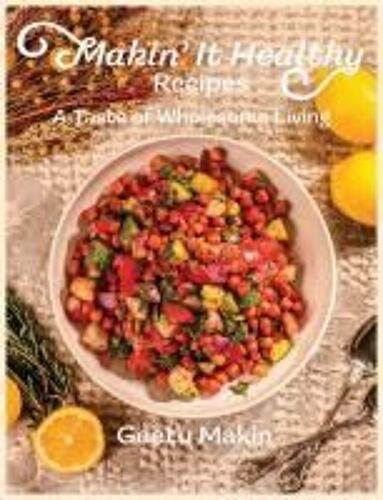 Makin' It Healthy Recipes Paperback Book By Geetu Makin