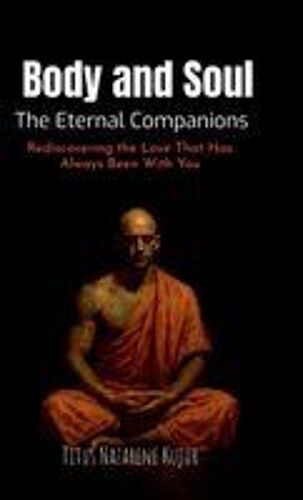 Body And Soul: The Eternal Companions : Rediscovering The Love That Has Always Been With You Paperback Book By Titus Nazarene Kujur