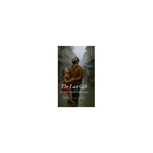 The Last Gift : A Daughter's Journey, A Father's Legacy Paperback Book By Mohith Kumar Abaka