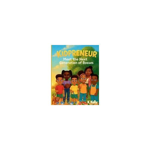 Kidpreneur: Meet The Next Generation Of Bosses Paperback Book By K Kelly