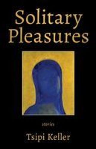 Solitary Pleasures: Stories Paperback Book By Tsipi Keller