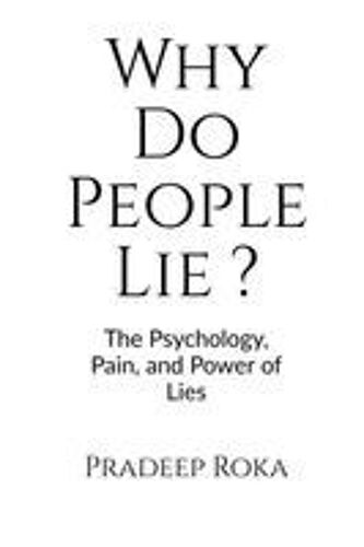 Why Do People Lie ? By Pradeep Roka : The Psychology Of Dishonesty And How It Shapes Our Lives Paperback Book By Pradeep Roka