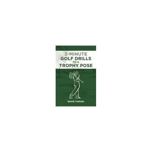 2 Minute Golf Drills To A Trophy Pose Paperback Book By Yentzer,David,