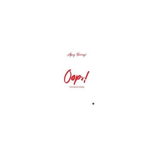 Oops! : Too Much Noise Paperback Book By Ajay Bairagi