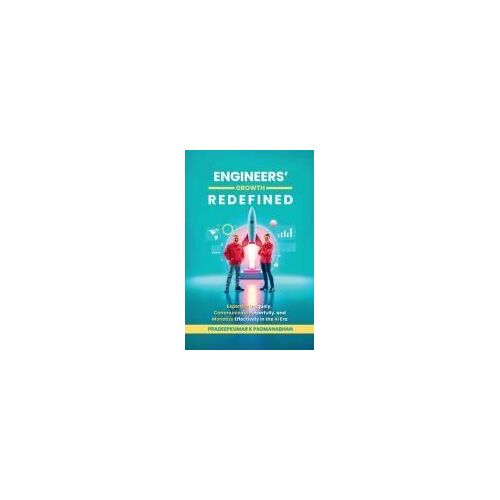 Engineers' Growth Redefined : Expertize Uniquely, Communicate Powerfully, And Monetize Effectively In The Ai Era Paperback Book By Pradeepkumar K Padmanabhan