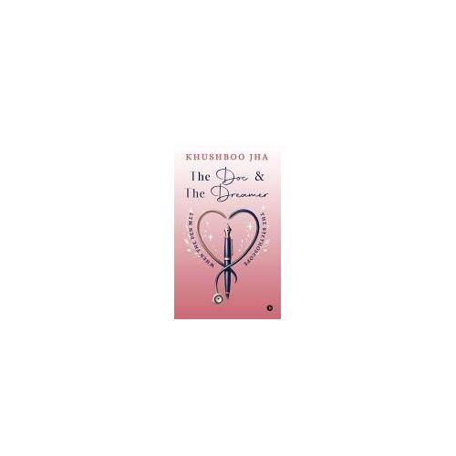 The Doc And The Dreamer : When The Pen Met The Stethoscope Paperback Book By Khushboo Jha