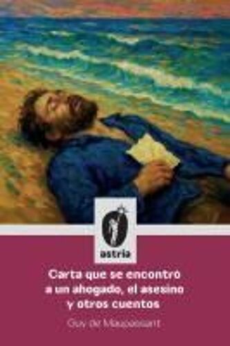 Carta Que Se Encontró A Un Ahogado, El Asesino Y Otros Cuentos Paperback Book By Guy De Maupassant