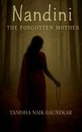 Nandini The Forgotten Mother : "Some Stories Are Buried...Others Refuse To Die" Paperback Book By Tanisha Naik Gaunekar