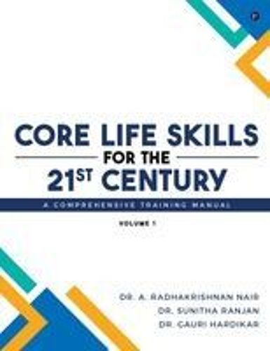 Core Life Skills For The 21st Century: A Comprehensive Training Manual : Volume I Paperback Book By Dr. A. Radhakrishnan Nair