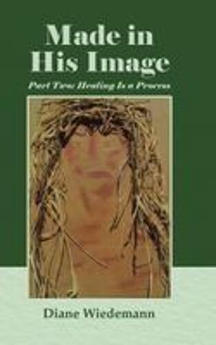 Made In His Image: Part Two: Healing Is A Process Paperback Book By Wiedemann,Diane,