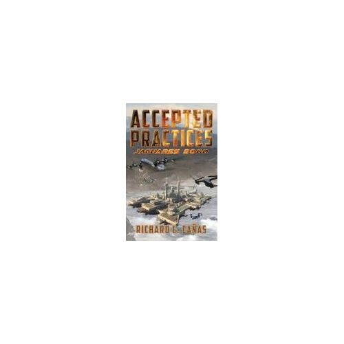 Accepted Practices: Jaguares 2060 Paperback Book By Richard L. Cañas