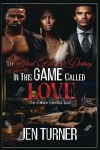 To Steal, Kill, & Destroy In This Game Called Love: An Urban Erotica Tale Paperback Book By Jennie Turner
