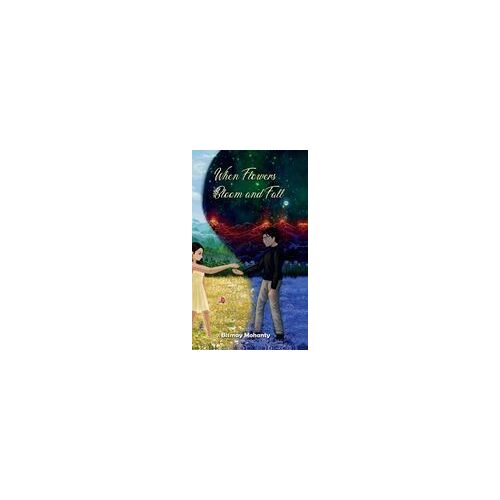 When Flowers Bloom And Fall : A Collection Of Poems Paperback Book By Bismay Mohanty