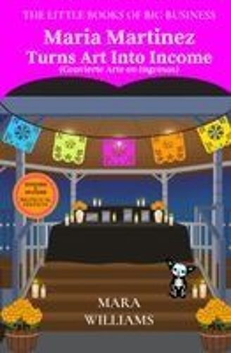 Maria Martinez Turns Art Into Income: Bilingual Edition - English & Spanish Paperback Book By Mara Williams
