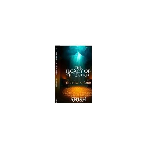The Legacy Of The Lost Key - The First Chord Paperback Book By Anish