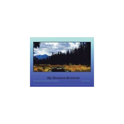 My Montana Moments: Montana Photography And Poetry Paperback Book By C. R. Bard