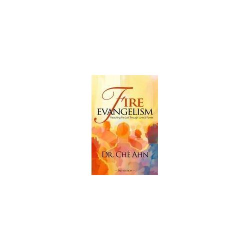 Fire Evangelism: Reaching The Lost Through Love And Power Paperback Book By Ché Ahn