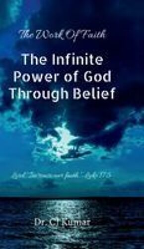 The Infinite Power Of God Through Belief : Lord, "Increase Our Faith." Luke 17:5 Paperback Book By Dr Cj Kumar