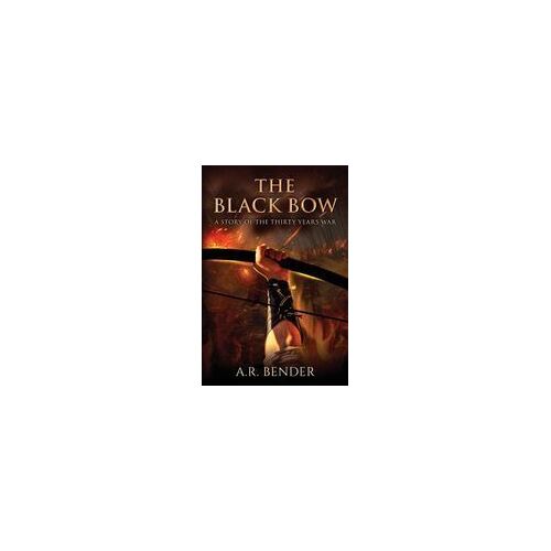 The Black Bow: A Story Of The Thirty Years War Paperback Book By A. R. Bender