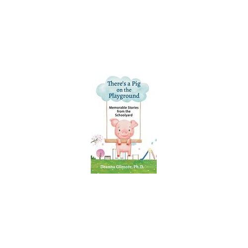 There's A Pig On The Playground Paperback Book By Deanna Gilmore