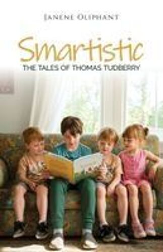 Smartistic: The Tales Of Thomas Tudberry Paperback Book By Janene Oliphant