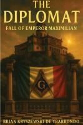 The Diplomat : Fall Of Emperor Maximillian Paperback Book By Brian Kryszewski De Ybarrondo