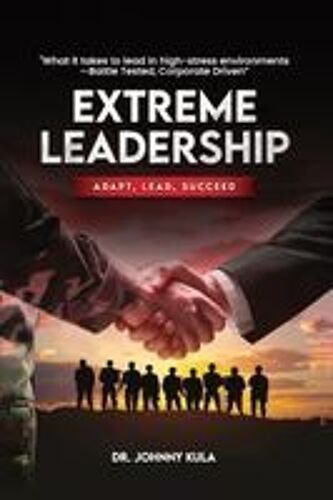 Extreme Leadership: Adapt, Lead, Succeed Paperback Book By Dr. Johnny Kula