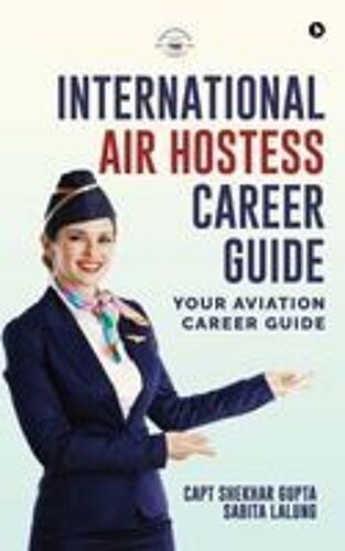 International Air Hostess Career Guide : Your Aviation Career Guide Paperback Book By Capt Shekhar Gupta