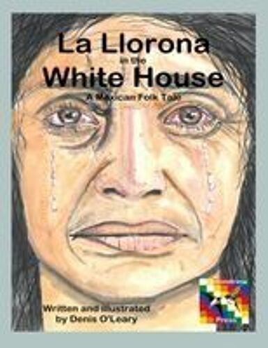 La Llorona In The White House: A Mexican Folk Tale Paperback Book By Denis O'leary