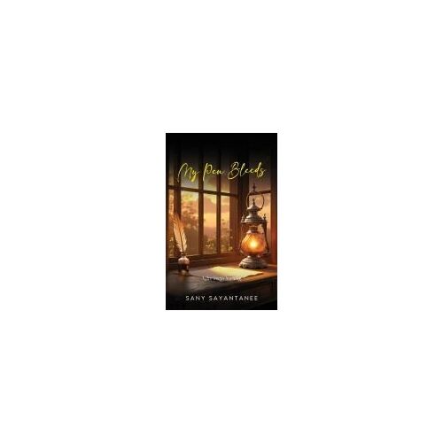 My Pen Bleeds : A Fire Keeps Burning: The Career Sarthi Paperback Book By Sany Sayantanee