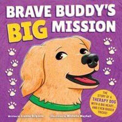 Brave Buddy's Big Mission: The Story Of A Therapy Dog With A Big Heart, And Even Bigger Tricks! Paperback Book By Gianna Scipione