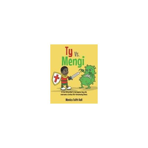 Ty Vs. Mengi: A True Story About A Courageous Boy Who Overcame A Serious Life-Threatening Illness Paperback Book By Hall,Monica Faith,