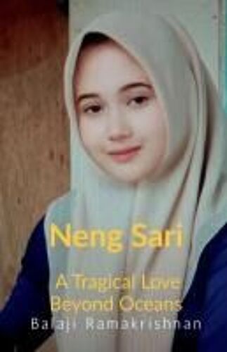 Neng Sari : A Tragical Love Beyond The Oceans Paperback Book By Balaji Ramakrishnan