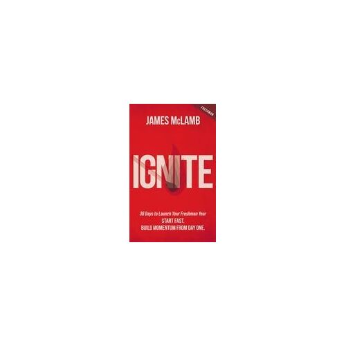 Ignite: Start Fast. Build Momentum From Day One Paperback Book By James Mclamb