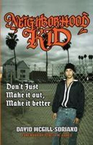 Neighborhood Kid: Don't Just Make It Out, Make It Better Paperback Book By David Mcgill-Soriano