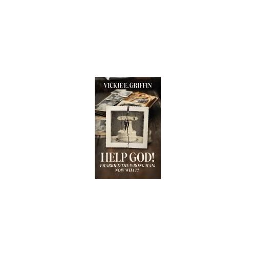 Help God! I Married The Wrong Man! Now What? Paperback Book By Vickie E. Griffin