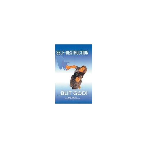 Self-Destruction...But God! Paperback Book By Wright,Robert "Bobby",