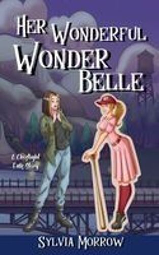 Her Wonderful Wonder Belle: A Ghostlight Falls Story Paperback Book By Sylvia Morrow