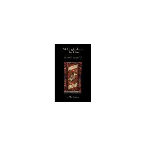 Making Culture By Hand: Irvin Trujillo Paperback Book By Alan Govenar