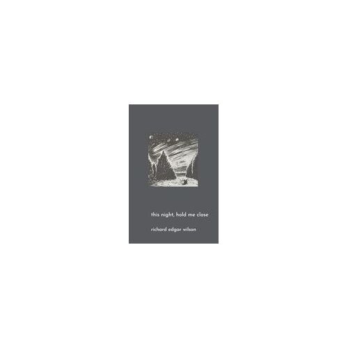 This Night, Hold Me Close Paperback Book By Richard Edgar Wilson