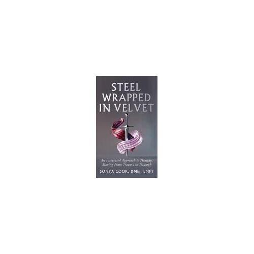 Steel Wrapped In Velvet Paperback Book By Sonya Cook