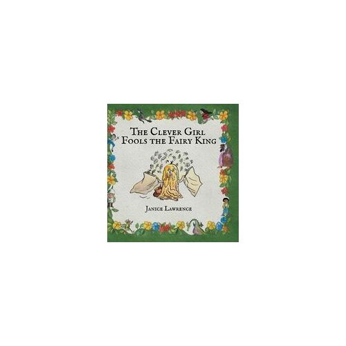 The Clever Girl Fools The Fairy King: A Clever Girl Adventure About Thinking Fast Paperback Book By Janice Lawrence
