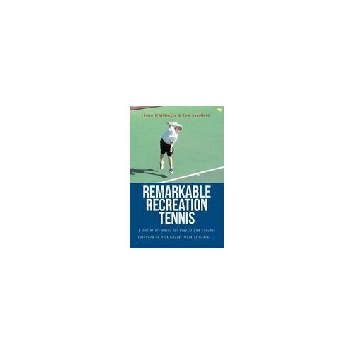 Remarkable Recreation Tennis: A Definitive Guide For Players And Coaches Paperback Book By Whitlinger,John,